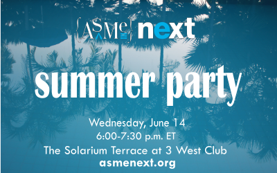 ASME NEXT Summer Party, Wednesday, June 14, 6:00-7:30 pm ET, The Solarium Terrace at 3 West Club