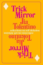 "Trick Mirror," by Jia Tolentino April 28, 2021
