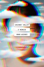 "Uncanny Valley" By Anna Wiener February 24, 2021